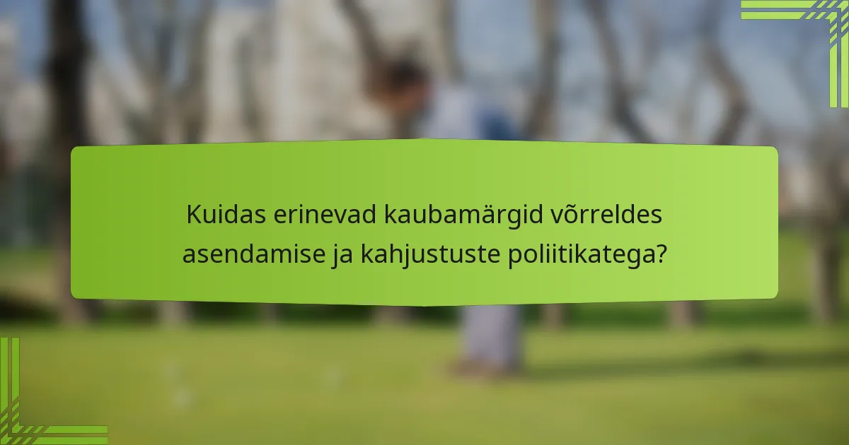 Kuidas erinevad kaubamärgid võrreldes asendamise ja kahjustuste poliitikatega?