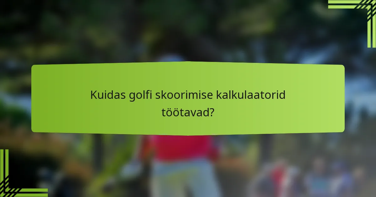 Kuidas golfi skoorimise kalkulaatorid töötavad?