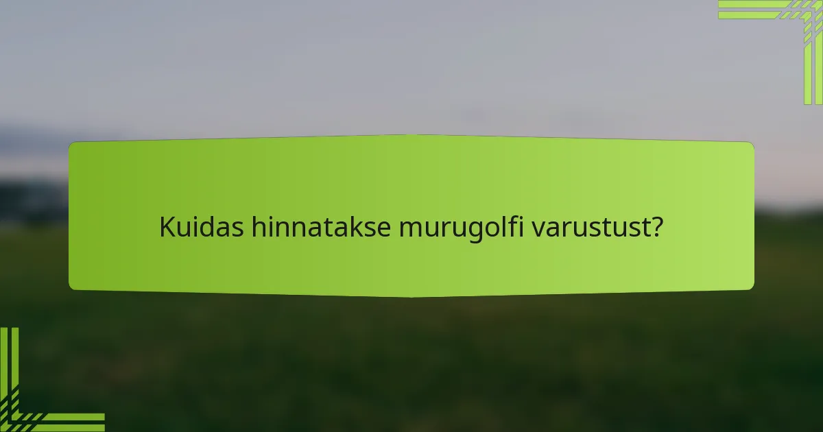 Kuidas hinnatakse murugolfi varustust?