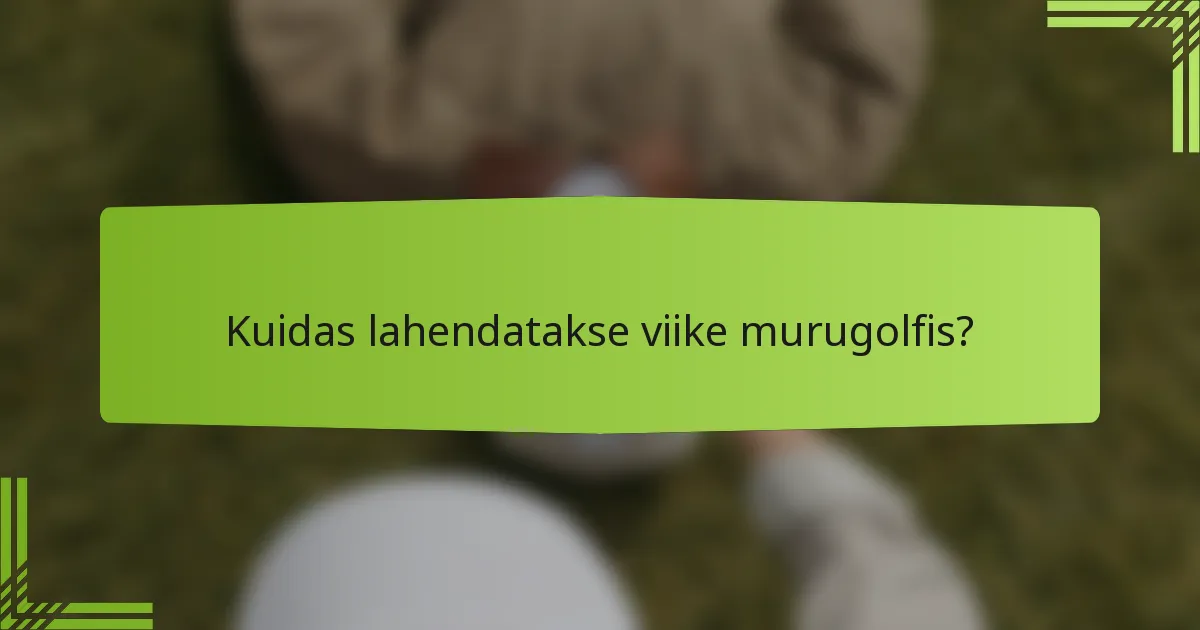 Kuidas lahendatakse viike murugolfis?