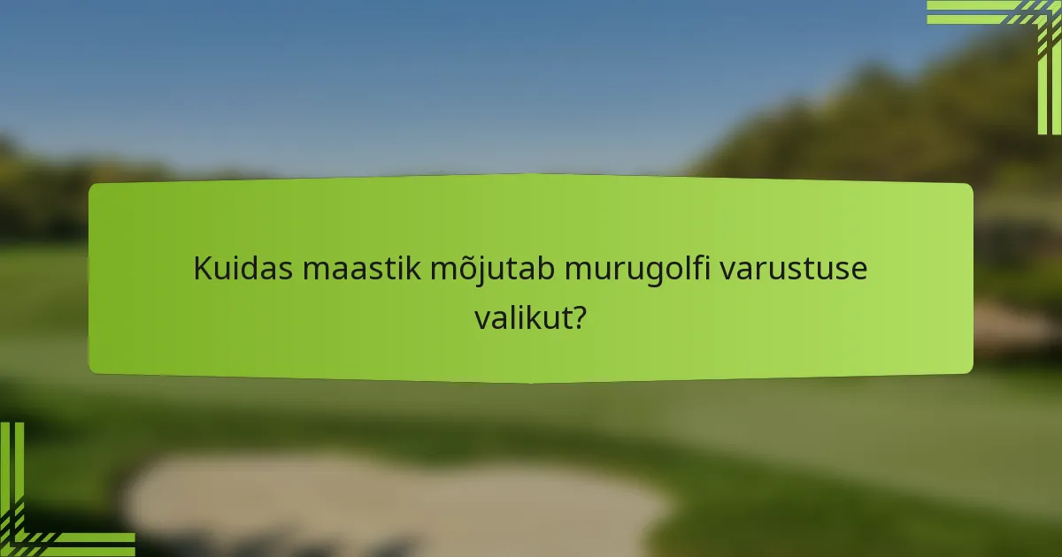 Kuidas maastik mõjutab murugolfi varustuse valikut?