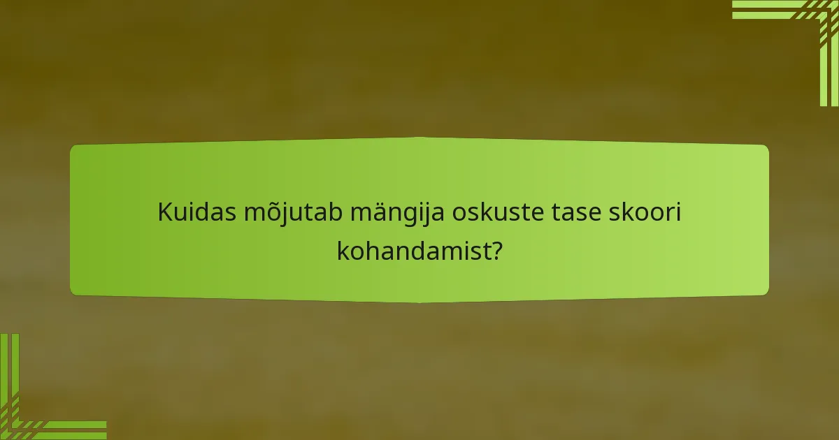 Kuidas mõjutab mängija oskuste tase skoori kohandamist?