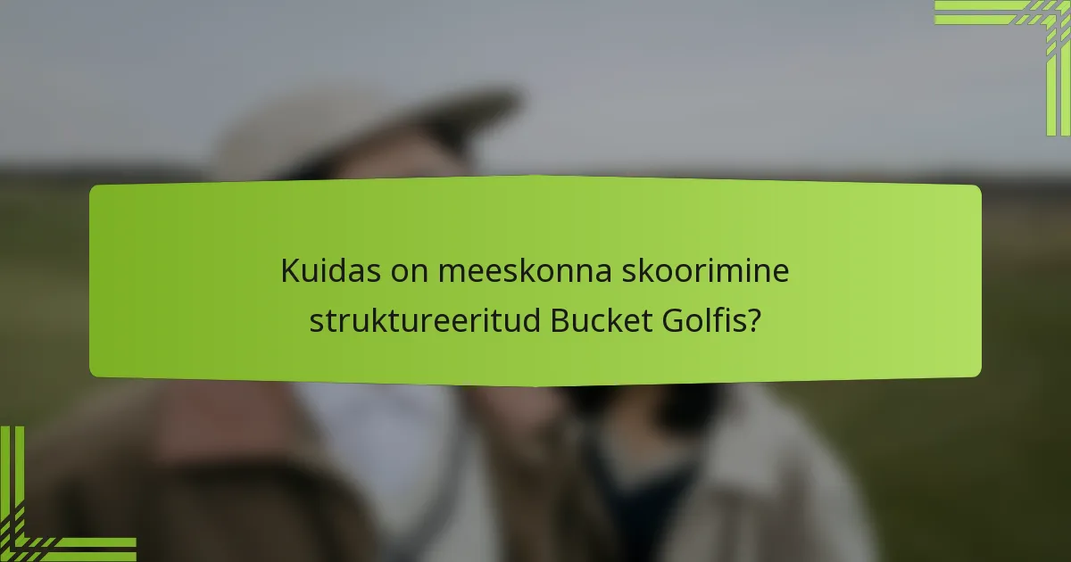 Kuidas on meeskonna skoorimine struktureeritud Bucket Golfis?