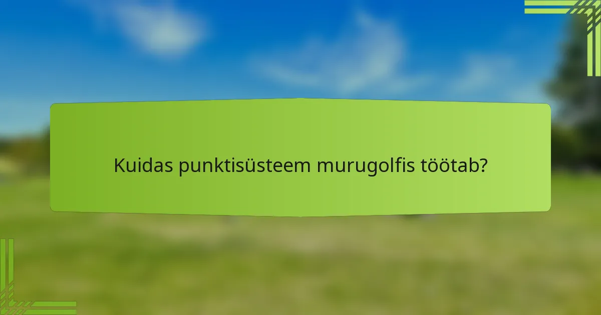 Kuidas punktisüsteem murugolfis töötab?