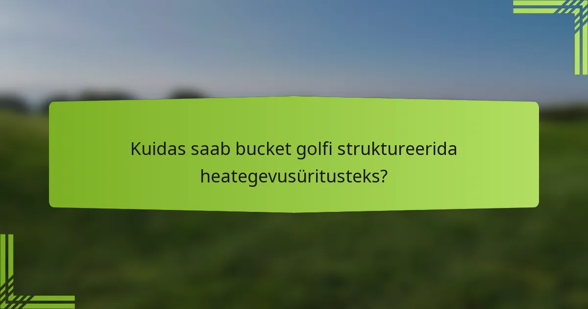Kuidas saab bucket golfi struktureerida heategevusüritusteks?
