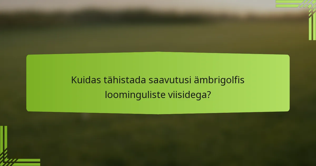 Kuidas tähistada saavutusi ämbrigolfis loominguliste viisidega?