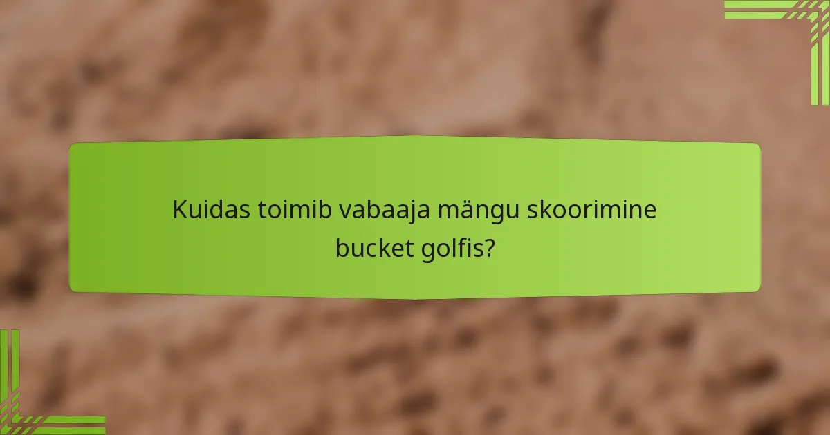 Kuidas toimib vabaaja mängu skoorimine bucket golfis?