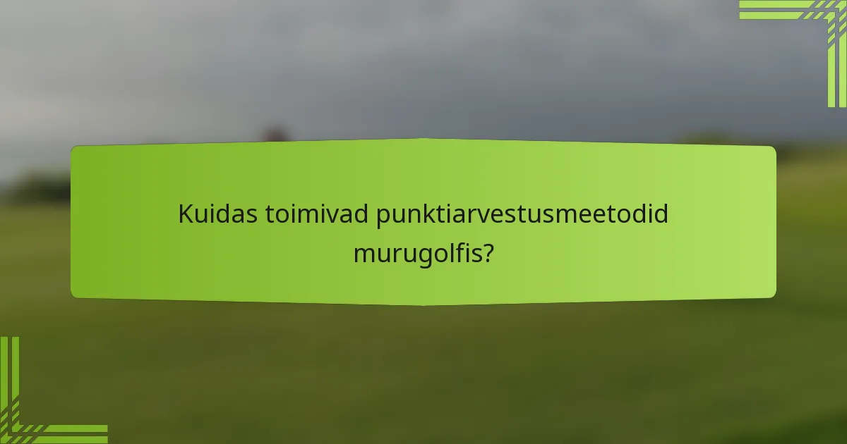 Kuidas toimivad punktiarvestusmeetodid murugolfis?