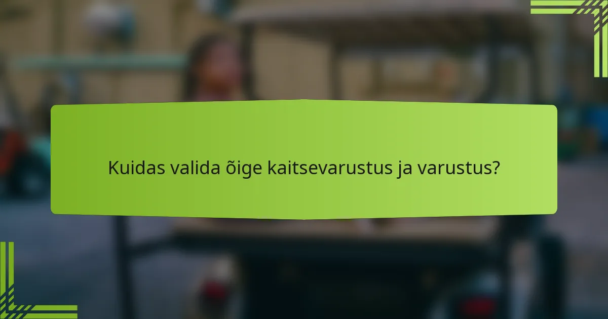 Kuidas valida õige kaitsevarustus ja varustus?