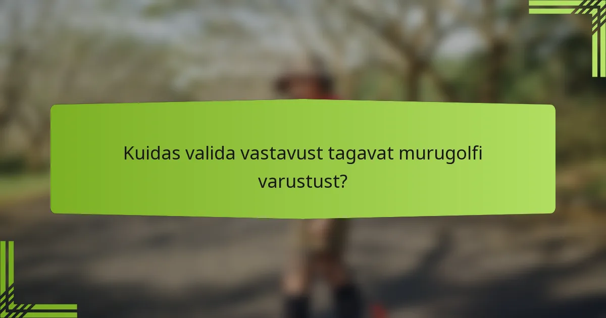Kuidas valida vastavust tagavat murugolfi varustust?