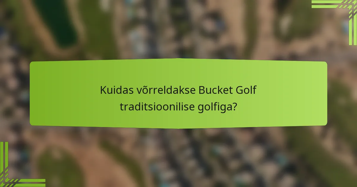 Kuidas võrreldakse Bucket Golf traditsioonilise golfiga?