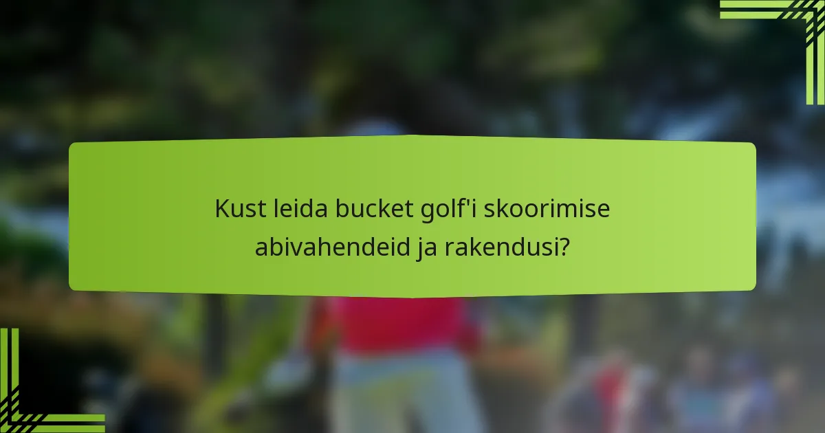 Kust leida bucket golf'i skoorimise abivahendeid ja rakendusi?