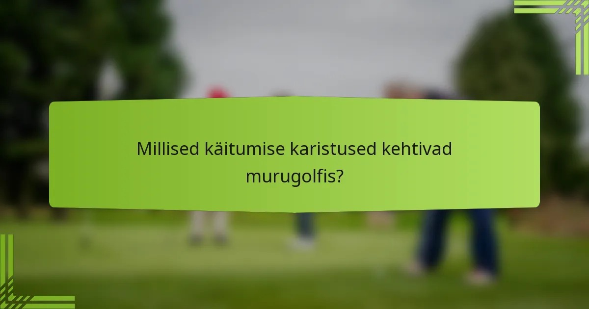 Millised käitumise karistused kehtivad murugolfis?
