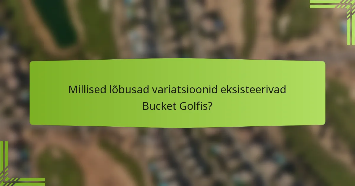 Millised lõbusad variatsioonid eksisteerivad Bucket Golfis?