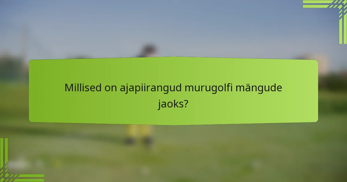 Millised on ajapiirangud murugolfi mängude jaoks?