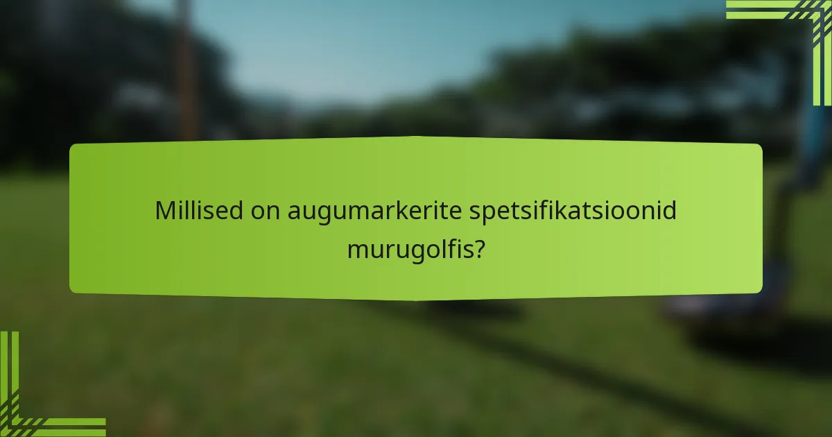 Millised on augumarkerite spetsifikatsioonid murugolfis?