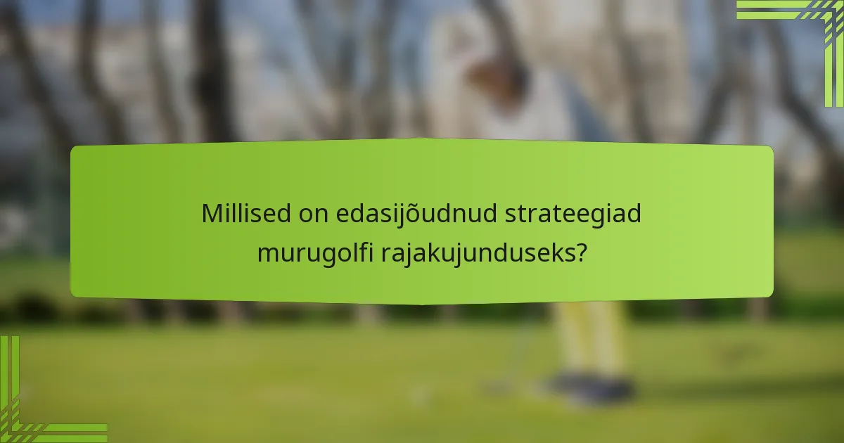 Millised on edasijõudnud strateegiad murugolfi rajakujunduseks?