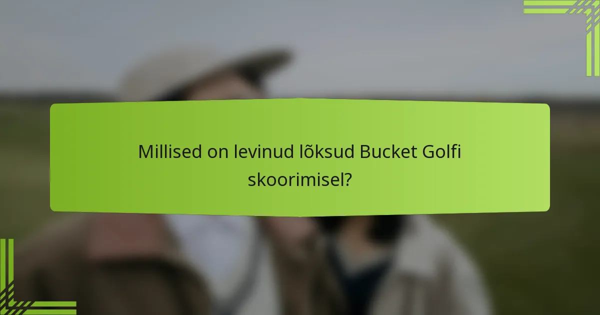 Millised on levinud lõksud Bucket Golfi skoorimisel?