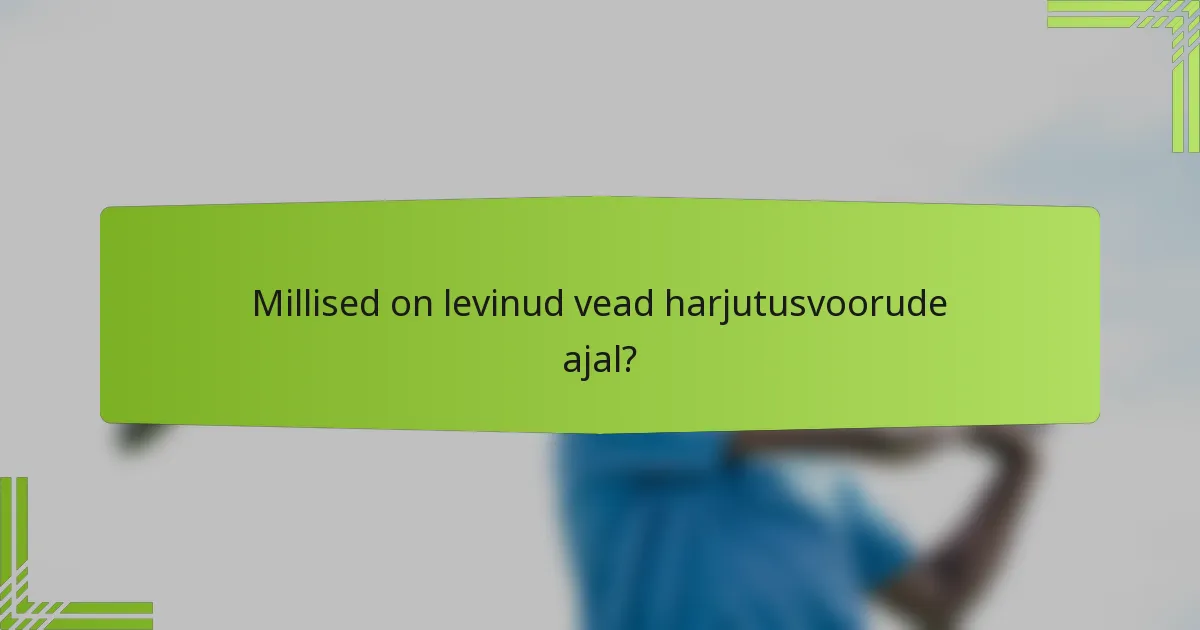 Millised on levinud vead harjutusvoorude ajal?