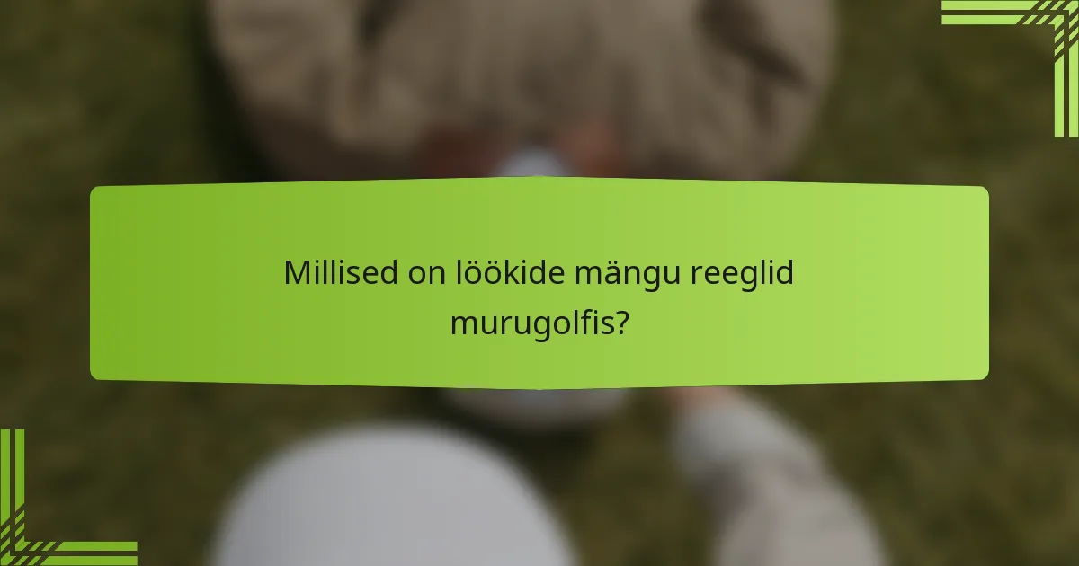 Millised on löökide mängu reeglid murugolfis?