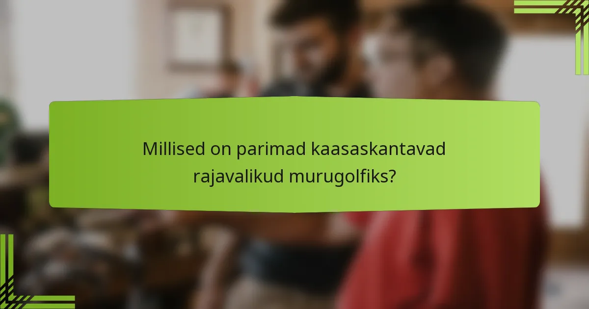 Millised on parimad kaasaskantavad rajavalikud murugolfiks?