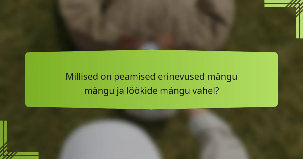 Millised on peamised erinevused mängu mängu ja löökide mängu vahel?