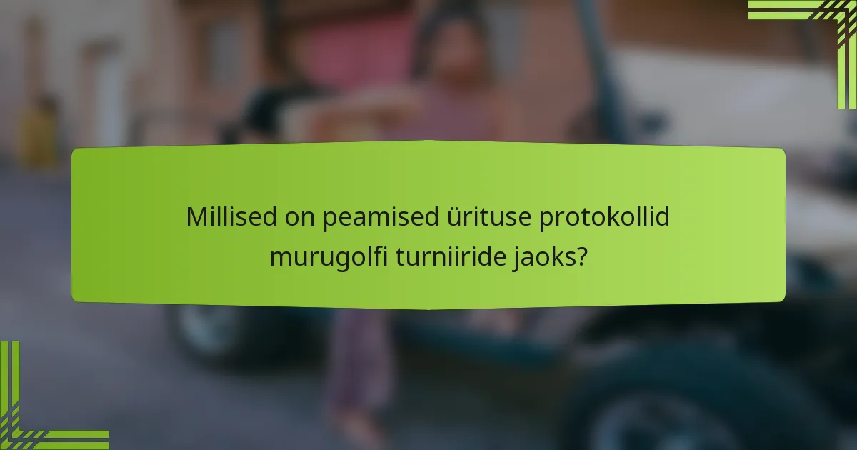 Millised on peamised ürituse protokollid murugolfi turniiride jaoks?