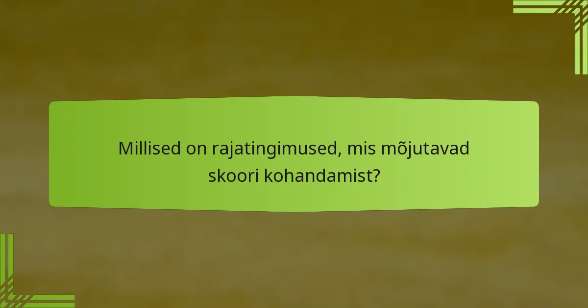 Millised on rajatingimused, mis mõjutavad skoori kohandamist?