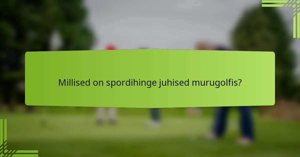 Millised on spordihinge juhised murugolfis?