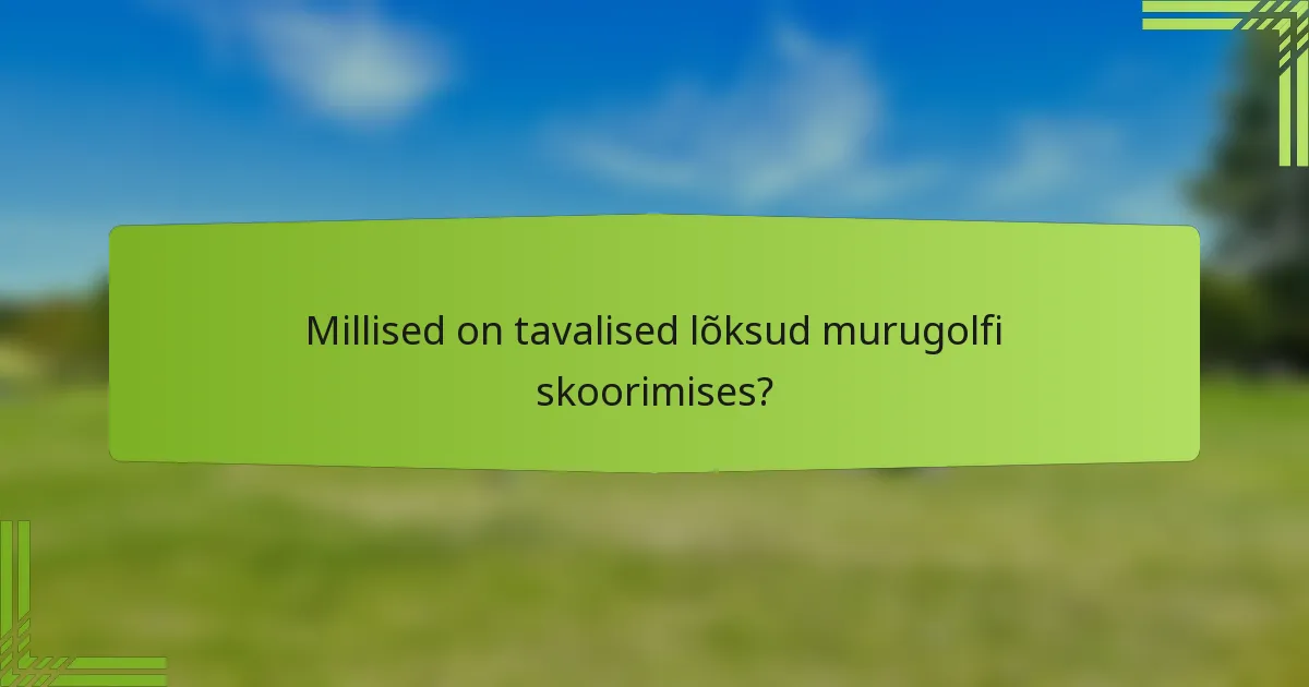Millised on tavalised lõksud murugolfi skoorimises?
