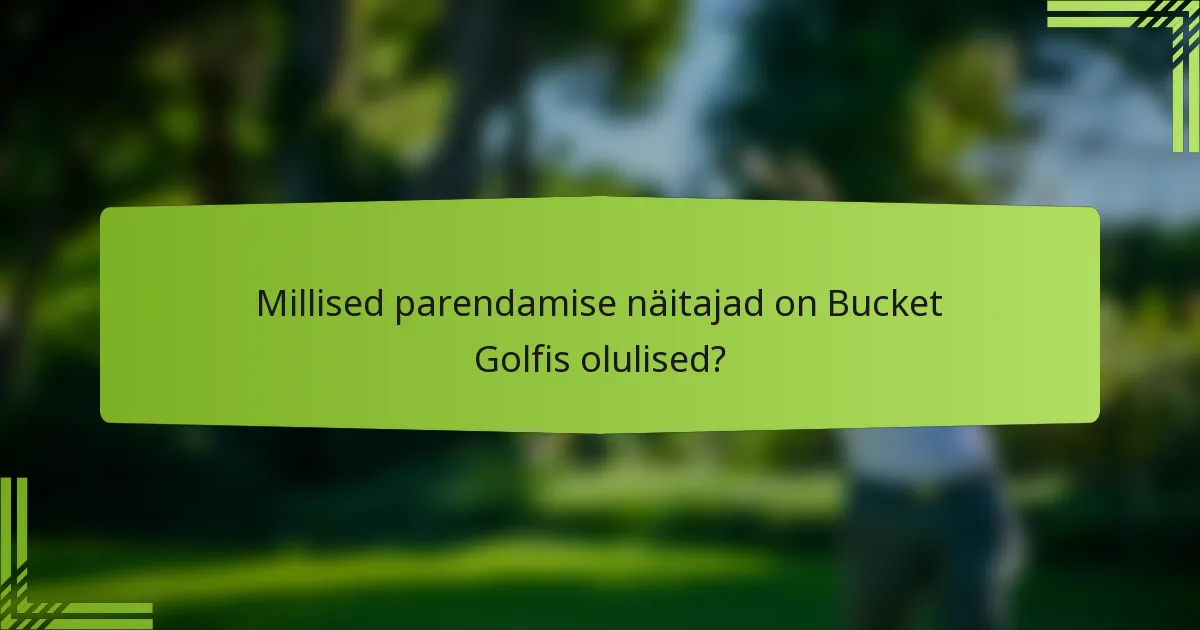 Millised parendamise näitajad on Bucket Golfis olulised?