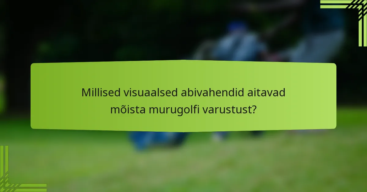 Millised visuaalsed abivahendid aitavad mõista murugolfi varustust?
